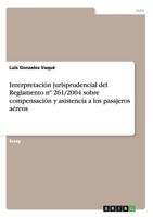 Interpretaci�n jurisprudencial del Reglamento n� 261/2004 sobre compensaci�n y asistencia a los pasajeros a�reos 365634826X Book Cover