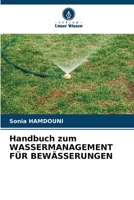 Handbuch zum WASSERMANAGEMENT FÜR BEWÄSSERUNGEN (German Edition) 6208323754 Book Cover