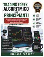 Trading Forex algoritmico per principianti: Crea bot basati sull'intelligenza artificiale e strategie di dati per profitti costanti. (The Forrest Digitech Collection) (Italian Edition) B0H7PH3R5Q Book Cover