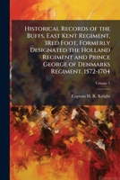 Historical Records of the Buffs, East Kent Regiment, 3Red Foot, Formerly Designated the Holland Regiment and Prince George of Denmarks Regiment. 1572-1704 1023826550 Book Cover