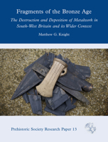 Fragments of the Bronze Age: The Destruction and Deposition of Metalwork in South-West Britain and Its Wider 1789256976 Book Cover
