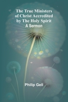 The True Ministers of Christ Accredited by the Holy Spirit: A Sermon 9362096935 Book Cover