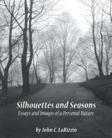 Silhouettes and Seasons: Essays and Images of a Personal Nature 1457522705 Book Cover