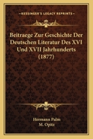 Beitraege Zur Geschichte Der Deutschen Literatur Des XVI Und XVII Jahrhunderts (1877) 1160315388 Book Cover