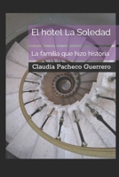 El hotel La Soledad: La familia que hizo historia B0C6W1KJLP Book Cover