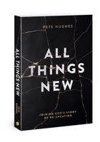 All Things New: Joining God's Story of Re-Creation 0830775706 Book Cover