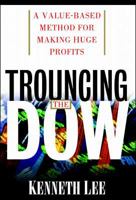 Trouncing the Dow: A Value-Based Method for Making Huge Profits in the Stock Market 0070383014 Book Cover