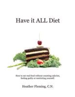 Have It All Diet: What Aren't You Eating & Believing? 1478183896 Book Cover