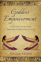Goddess Empowerment: :Discover Your Dark Feminine Power For Success 1977667368 Book Cover