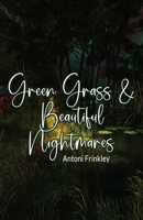 Green Grass & Beautiful Nightmares 1506911242 Book Cover
