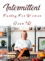 Intermittent Fasting for Women Over 50: Fasting Anti-Aging Diet Method to Promote Longevity 1387241206 Book Cover