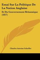 Essai Sur La Politique De La Nation Anglaise: Et Du Gouvernement Britannique (1817) 1120430798 Book Cover