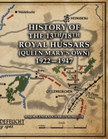 HISTORY OF THE 13th/18th ROYAL HUSSARS (Queen Mary's Own) 1922-1947 147454276X Book Cover