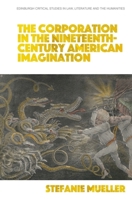 The Corporation in the Nineteenth-Century American Imagination 1399505009 Book Cover