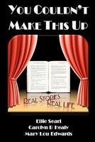 You Couldn't Make This Up: Real Stories Real Life 1452810605 Book Cover