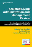 Assisted Living Administration and Management Review: Practice Questions for Rc/Al Administrator Certification/Licensure 0826167349 Book Cover