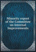 Minority Report of the Committee on Internal Improvements 5518764286 Book Cover