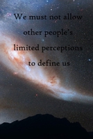 We must not allow other people's limited perceptions to define us: 100 Pages Lined Journal Inspirational Quot Journal, Notebook, Diary, Composition Book 1671450043 Book Cover