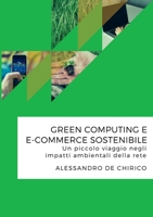 Green computing e e-commerce sostenibile. Un piccolo viaggio negli impatti ambientali della rete 1326901028 Book Cover