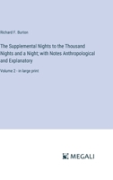 The Supplemental Nights to the Thousand Nights and a Night; with Notes Anthropological and Explanatory: Volume 2 - in large print 338702763X Book Cover