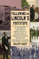 Following in Lincoln's Footsteps: A Complete Annotated Reference to Hundreds of Historical Sites Visited by Abraham Lincoln (Illinois) 0786710683 Book Cover