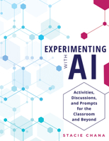 Experimenting with AI: Activities, Discussions, and Prompts for the Classroom and Beyond (Prepare Your Learners with AI Literacy and Integrity.) B0FH371CR8 Book Cover