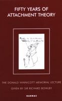 Fifty Years of Attachment Theory: Recollections of Donald Winnicott and John Bowlby (Donald Winnicott Memorial Lecture Series) 1855753855 Book Cover