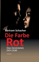 Die Farbe Rot: Das Geheimnis der Liebe 3756214133 Book Cover