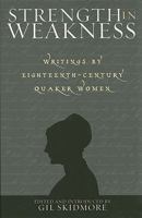 Strength in Weakness: Writings of Eighteenth-Century Quaker Women 0300165285 Book Cover