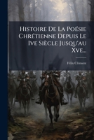 Histoire De La Poésie Chrétienne Depuis Le Ive Siècle Jusqu'au Xve... 1272309991 Book Cover