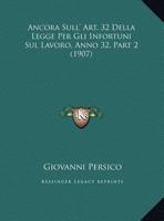 Ancora Sull' Art. 32 Della Legge Per Gli Infortuni Sul Lavoro, Anno 32, Part 2 (1907) 1169396372 Book Cover
