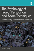 The Psychology of Fraud, Persuasion and Scam Techniques: Understanding What Makes Us Vulnerable 0367859564 Book Cover