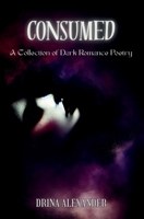 Consumed: A Collection of Dark Romance Poetry B0F89BR16Z Book Cover