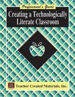 Creating a Technologically Literate Classroom: A Professional's Guide 1557348871 Book Cover