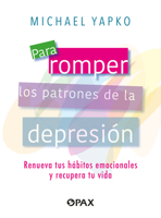 Para romper los patrones de la depresión: Renueva tus hábitos emocionales y recupera tu vida (Spanish Edition) 6077135682 Book Cover
