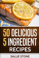 50 Delicious 5 Ingredient Recipes 1387001485 Book Cover