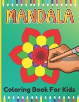 Mandala Coloring Book For Kids: Mandala Coloring Book for Age Above 5 Girls And Boys B091F13SL9 Book Cover