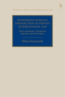Rethinking Judicial Jurisdiction in Private International Law: Party Autonomy, Categorical Equality and Sovereignity 1509924779 Book Cover