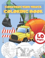 Construction Truck Coloring Book: Activity Book for Kids and Toddlers with Vehicles Including Excavators , Cement Truck , Dump Truck , Cranes Truck , Steam Roller, Workers and More ! B08HTP4P52 Book Cover