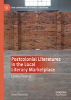 Postcolonial Literatures in the Local Literary Marketplace: Located Reading 1137569336 Book Cover