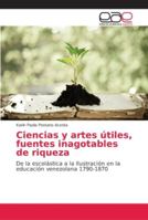 Ciencias y artes útiles, fuentes inagotables de riqueza 6202145609 Book Cover