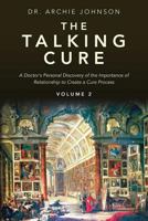 The Talking Cure: A Doctor's personal Discovery of the Importance of Relationship to Create a Cure Process 1468012851 Book Cover