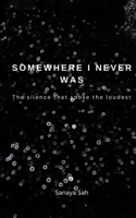 Somewhere I Never Was The Silence That Spoke the Loudest B0H6QZLVZ3 Book Cover