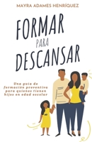 Formar para descansar: Una guía de formación preventiva para quienes tienen hijos en edad escolar 9945628607 Book Cover