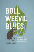 Boll Weevil Blues: Cotton, Myth, and Power in the American South 0226292878 Book Cover