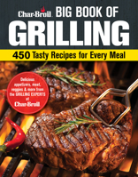 Char-Broil Big Book of Grilling: 450 Tasty Recipes for Every Meal (Creative Homeowner) The Ultimate Cookbook for the Grill - Easy Apps, Meat, Veggies, and More, with Mouthwatering Photos 1580116264 Book Cover