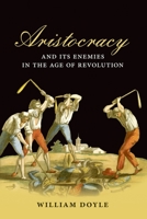 Aristocracy and its Enemies in the Age of Revolution 0199559856 Book Cover