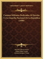 Cuentos Militares Dedicados Al Ejercito I A La Guardia Nacional De La Republica 114420349X Book Cover