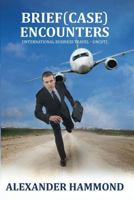 Brief (Case) Encounters (International Business Travel - Uncut) 1610982223 Book Cover