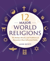 12 Major World Religions: The Beliefs, Rituals, and Traditions of Humanity's Most Influential Faiths 1623156920 Book Cover